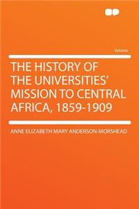The History of the Universities' Mission to Central Africa, 1859-1909