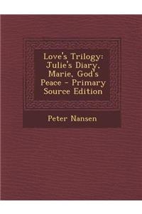 Love's Trilogy: Julie's Diary, Marie, God's Peace