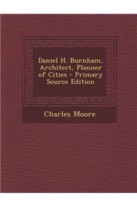 Daniel H. Burnham, Architect, Planner of Cities