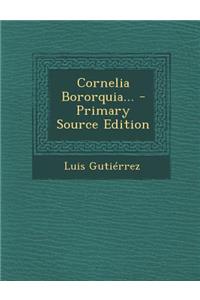 Cornelia Bororquia... - Primary Source Edition