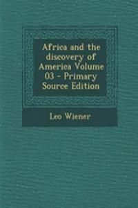 Africa and the Discovery of America Volume 03 - Primary Source Edition