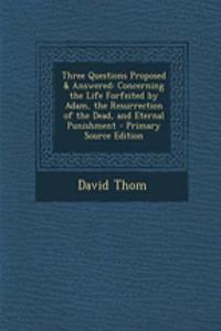 Three Questions Proposed & Answered