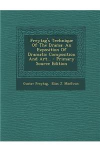 Freytag's Technique of the Drama: An Exposition of Dramatic Composition and Art...