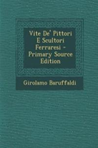 Vite De' Pittori E Scultori Ferraresi - Primary Source Edition