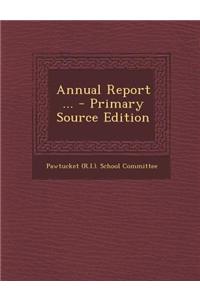Annual Report ... - Primary Source Edition