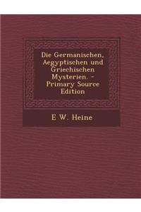 Die Germanischen, Aegyptischen Und Griechischen Mysterien.