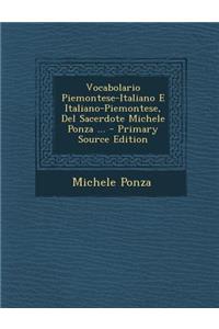 Vocabolario Piemontese-Italiano E Italiano-Piemontese, Del Sacerdote Michele Ponza ... - Primary Source Edition
