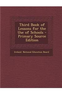 Third Book of Lessons for the Use of Schools - Primary Source Edition