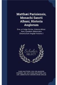 Matthæi Parisiensis, Monachi Sancti Albani, Historia Anglorum
