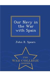 Our Navy in the War with Spain - War College Series