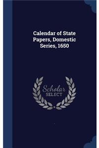 Calendar of State Papers, Domestic Series, 1650