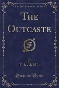 The Outcaste (Classic Reprint)