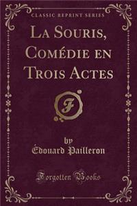 La Souris, ComÃ©die En Trois Actes (Classic Reprint)