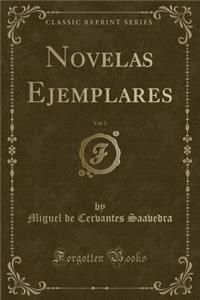 Novelas Ejemplares, Vol. 1 (Classic Reprint)