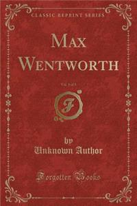 Max Wentworth, Vol. 1 of 3 (Classic Reprint)