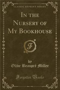 In the Nursery of My Bookhouse (Classic Reprint)
