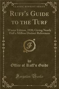 Ruff's Guide to the Turf: Winter Edition, 1920; Giving Nearly Half a Million Distinct References (Classic Reprint)