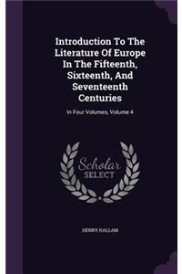 Introduction To The Literature Of Europe In The Fifteenth, Sixteenth, And Seventeenth Centuries