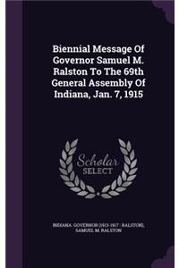 Biennial Message of Governor Samuel M. Ralston to the 69th General Assembly of Indiana, Jan. 7, 1915
