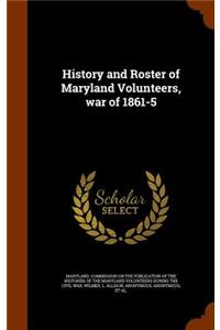 History and Roster of Maryland Volunteers, war of 1861-5