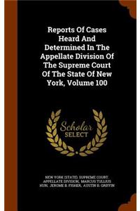 Reports of Cases Heard and Determined in the Appellate Division of the Supreme Court of the State of New York, Volume 100