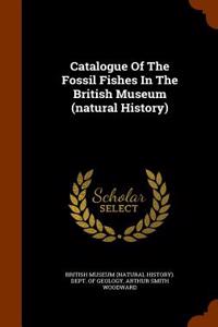 Catalogue of the Fossil Fishes in the British Museum (Natural History)