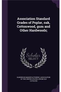 Association Standard Grades of Poplar, oak, Cottonwood, gum and Other Hardwoods;