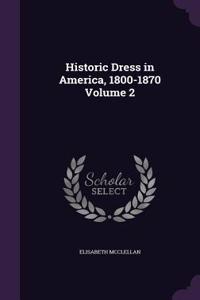 Historic Dress in America, 1800-1870 Volume 2