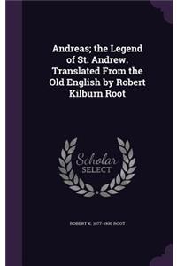 Andreas; the Legend of St. Andrew. Translated From the Old English by Robert Kilburn Root