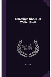 Edinburgh Under Sir Walter Scott