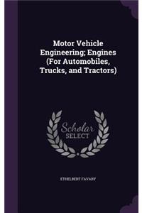 Motor Vehicle Engineering; Engines (For Automobiles, Trucks, and Tractors)