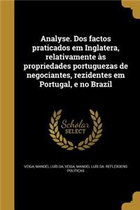 Analyse. Dos factos praticados em Inglatera, relativamente às propriedades portuguezas de negociantes, rezidentes em Portugal, e no Brazil