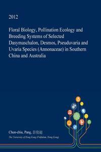 Floral Biology, Pollination Ecology and Breeding Systems of Selected Dasymaschalon, Desmos, Pseuduvaria and Uvaria Species (Annonaceae) in Southern China and Australia