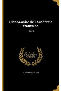 Dictionnaire de l'Académie française; Tome 2