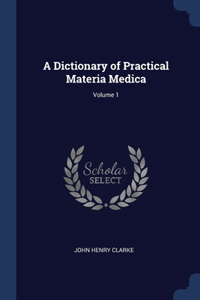 Dictionary of Practical Materia Medica; Volume 1