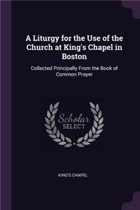 A Liturgy for the Use of the Church at King's Chapel in Boston