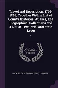 Travel and Description, 1765-1865, Together with a List of County Histories, Atlases, and Biographical Collections and a List of Territorial and State Laws