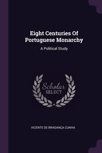 Eight Centuries Of Portuguese Monarchy