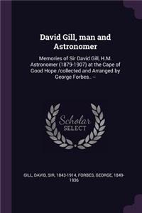 David Gill, man and Astronomer