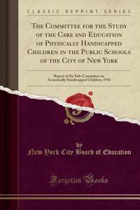 The Committee for the Study of the Care and Education of Physically Handicapped Children in the Public Schools of the City of New York