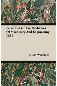 Principles of the Mechanics of Machinery and Engineering Vol I
