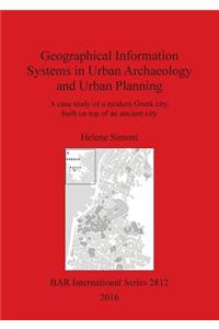 Geographical Information Systems in Urban Archaeology and Urban Planning