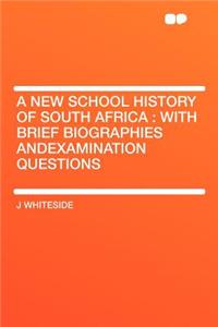 A New School History of South Africa: With Brief Biographies Andexamination Questions: With Brief Biographies Andexamination Questions