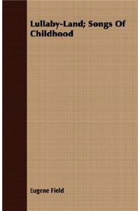 Lullaby-Land; Songs Of Childhood