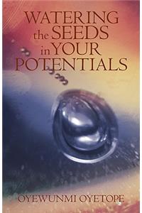Watering the Seeds in Your Potentials