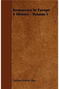 Democracy In Europe A History - Volume I