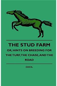 Stud Farm; Or, Hints on Breeding for the Turf, the Chase, and the Road