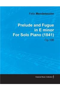 Prelude and Fugue in E Minor by Felix Mendelssohn for Solo Piano (1841) Op.106