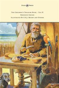 Children's Treasure Book - Vol IV - Robinson Crusoe - Illustrated By F.N.J. Moody and Others