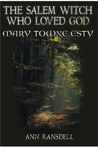 The Salem Witch Who Loved God: Mary Esty